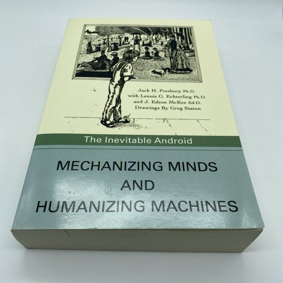 Mechanizing Minds and Humanizing Machines The Inevitable Android Jack H Presbury - Picture 10 of 16
